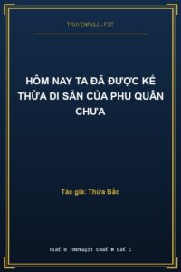 Hôm Nay Ta Đã Được Kế Thừa Di Sản Của Phu Quân Chưa