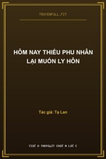 Hôm Nay Thiếu Phu Nhân Lại Muốn Ly Hôn