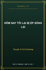 Hôm Nay Tôi Lại Bị Ép Sống Lại
