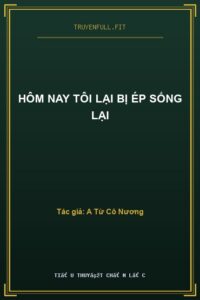 Hôm Nay Tôi Lại Bị Ép Sống Lại