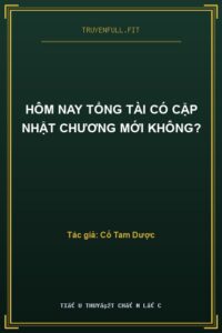 Hôm Nay Tổng Tài Có Cập Nhật Chương Mới Không?