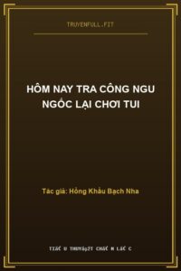 Hôm Nay Tra Công Ngu Ngốc Lại Chơi Tui