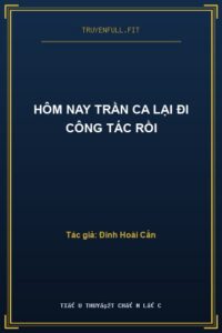 Hôm Nay Trần Ca Lại Đi Công Tác Rồi
