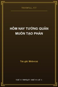 Hôm Nay Tướng Quân Muốn Tạo Phản