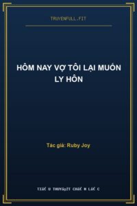Hôm Nay Vợ Tôi Lại Muốn Ly Hôn