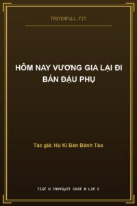 Hôm Nay Vương Gia Lại Đi Bán Đậu Phụ