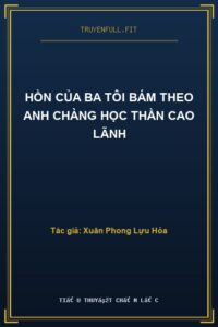 Hồn Của Ba Tôi Bám Theo Anh Chàng Học Thần Cao Lãnh