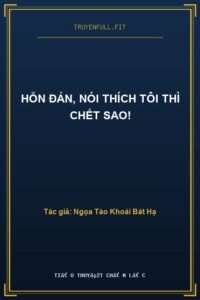 Hỗn Đản, Nói Thích Tôi Thì Chết Sao!