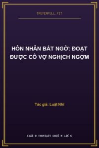 Hôn Nhân Bất Ngờ: Đoạt Được Cô Vợ Nghịch Ngợm