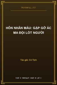 Hôn Nhân Máu: Gặp Gỡ Ác Ma Đội Lốt Người