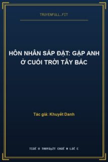 Hôn Nhân Sắp Đặt: Gặp Anh Ở Cuối Trời Tây Bắc