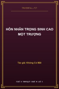 Hôn Nhân Trọng Sinh Cao Một Trượng