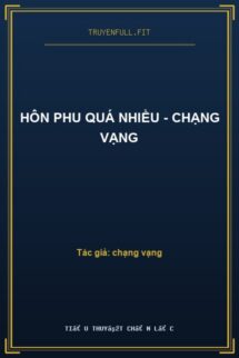 Hôn Phu Quá Nhiều – Chạng Vạng