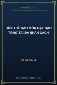 Hôn Thê Hào Môn Dạy Bảo Tổng Tài Đa Nhân Cách