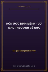 Hôn Ước Định Mệnh – Vợ Mau Theo Anh Về Nhà