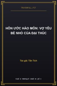 Hôn Ước Hào Môn: Vợ Yêu Bé Nhỏ Của Đại Thúc