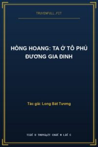 Hồng Hoang: Ta Ở Tô Phủ Đương Gia Đinh
