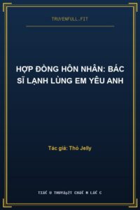 Hợp Đồng Hôn Nhân: Bác Sĩ Lạnh Lùng Em Yêu Anh