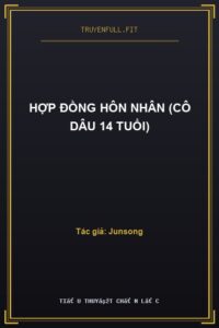 Hợp Đồng Hôn Nhân (Cô Dâu 14 Tuổi)