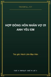 Hợp Đồng Hôn Nhân Vợ Ơi Anh Yêu Em
