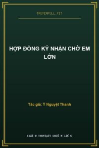 Hợp Đồng Ký Nhận Chờ Em Lớn