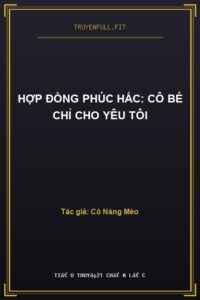 Hợp Đồng Phúc Hắc: Cô Bé Chỉ Cho Yêu Tôi