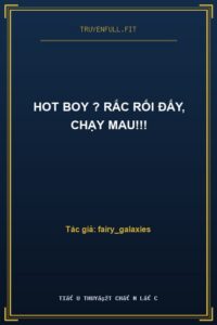 Hot boy ? Rắc rối đấy, chạy mau!!!