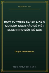 How to Write Slash Like A Kid (Làm Cách Nào Để Viết Slash Như Một Bé Gái)