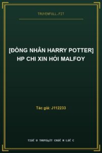 [Đồng Nhân Harry Potter] HP Chi Xin Hỏi Malfoy