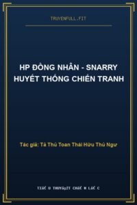 Hp Đồng Nhân – Snarry Huyết Thống Chiến Tranh