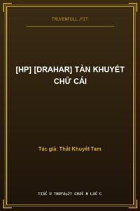 [Hp] [Drahar] Tàn Khuyết Chữ Cái