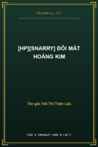 [Hp][Snarry] Đôi Mắt Hoàng Kim
