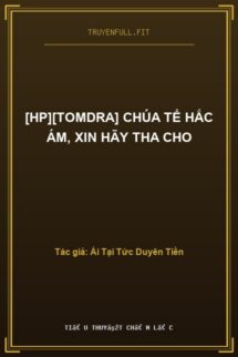 [Hp][Tomdra] Chúa Tể Hắc Ám, Xin Hãy Tha Cho