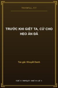 Trước Khi Giết Ta, Cứ Cho Heo Ăn Đã