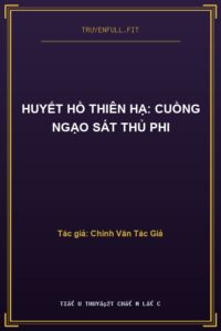 Huyết Hồ Thiên Hạ: Cuồng Ngạo Sát Thủ Phi