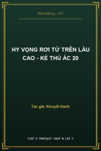 Hy Vọng Rơi Từ Trên Lầu Cao – Kẻ Thủ Ác 20