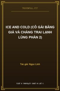 Ice And Cold (Cô Gái Băng Giá Và Chàng Trai Lạnh Lùng Phần 2)