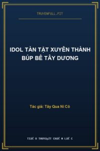 Idol Tàn Tật Xuyên Thành Búp Bê Tây Dương