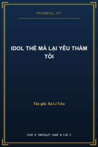 Idol Thế Mà Lại Yêu Thầm Tôi