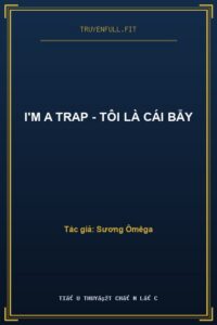 I’m A Trap – Tôi Là Cái Bẫy
