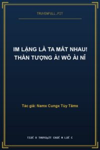 Im Lặng Là Ta Mất Nhau! Thần Tượng À! Wǒ Ài Nǐ