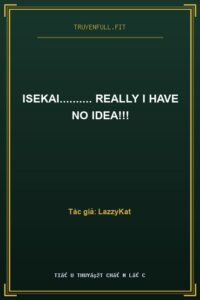 Isekai………. Really I Have No Idea!!!
