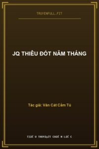 JQ Thiêu Đốt Năm Tháng