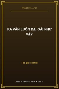 Ka Vẫn Luôn Dại Gái Như Vậy