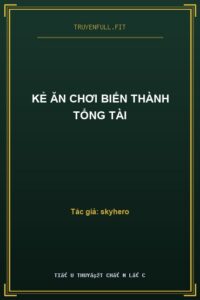 Kẻ Ăn Chơi Biến Thành Tổng Tài