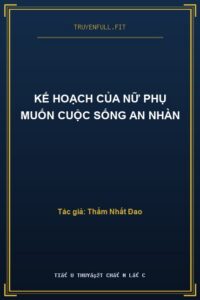 Kế Hoạch Của Nữ Phụ Muốn Cuộc Sống An Nhàn