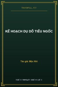 Kế Hoạch Dụ Dỗ Tiểu Ngốc