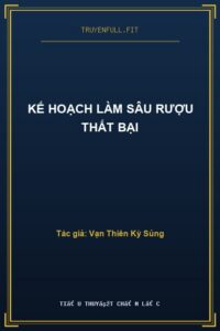 Kế Hoạch Làm Sâu Rượu Thất Bại
