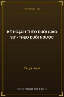 Kế Hoạch Theo Đuổi Giáo Sư – Theo Đuổi Ngược
