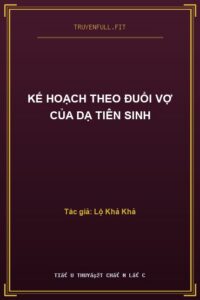 Kế Hoạch Theo Đuổi Vợ Của Dạ Tiên Sinh